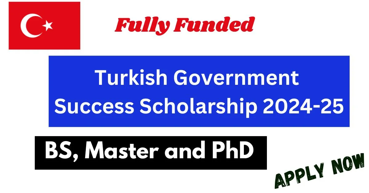 Turkish Government Success Scholarship 2024-25 (Fully Funded)